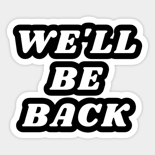 We'll Be Back Sticker by Giftadism